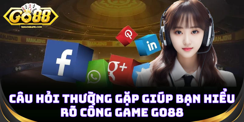 Câu hỏi thường gặp giúp bạn hiểu rõ GO88 hơn